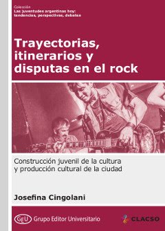 Trayectorias, itinerarios y disputas en el rock, libro de Josefina Cingolani
